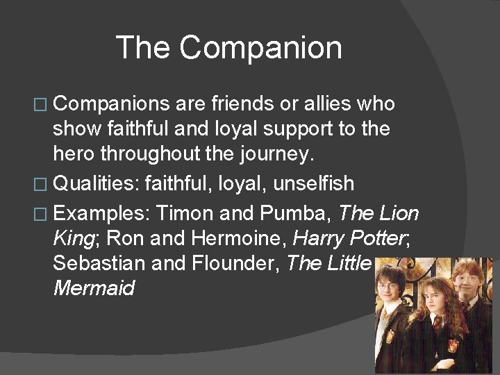 The Companion � Companions are friends or allies who show faithful and loyal support