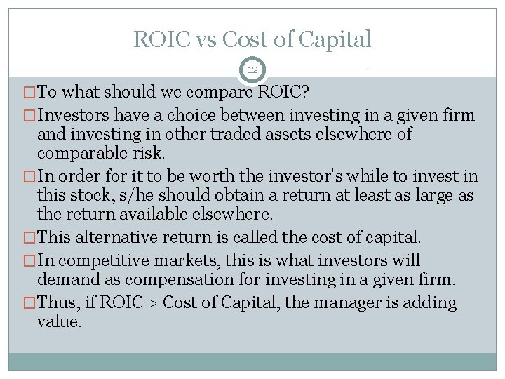 ROIC vs Cost of Capital 12 �To what should we compare ROIC? �Investors have