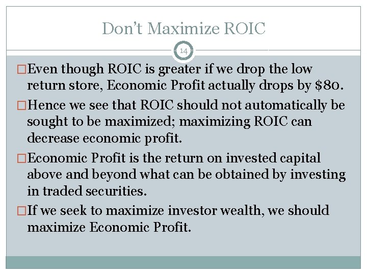 Don’t Maximize ROIC 14 �Even though ROIC is greater if we drop the low