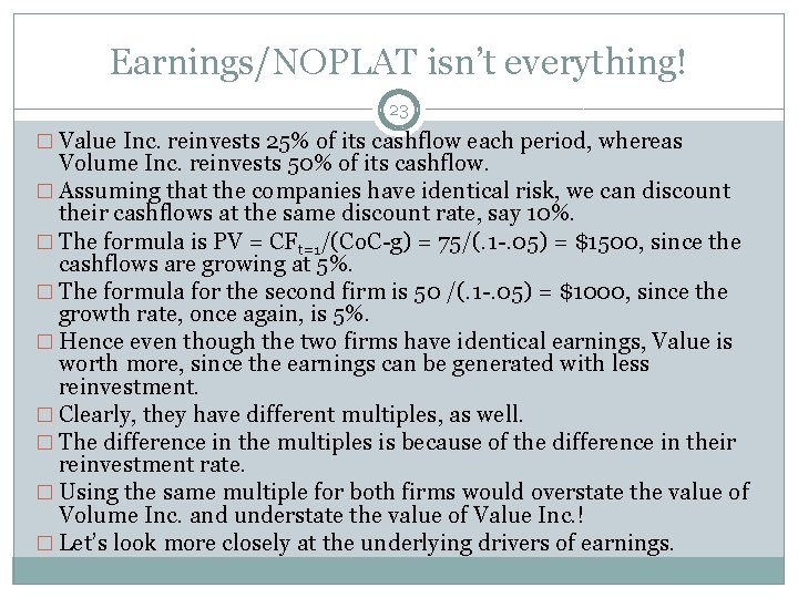 Earnings/NOPLAT isn’t everything! 23 � Value Inc. reinvests 25% of its cashflow each period,