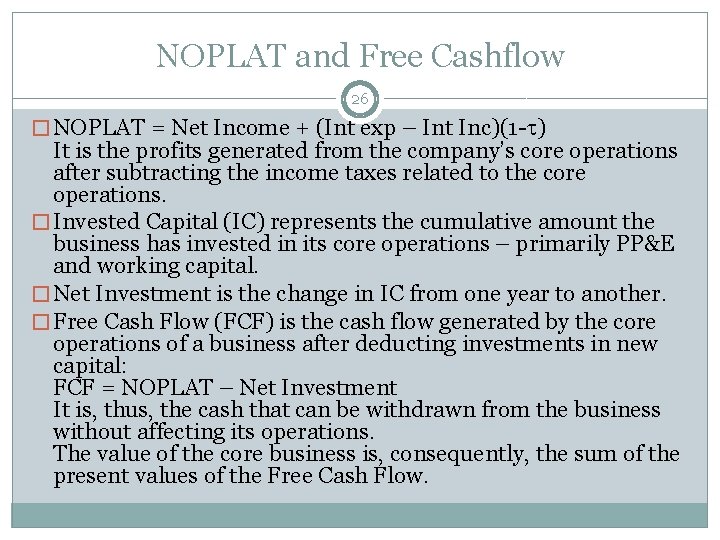 NOPLAT and Free Cashflow 26 � NOPLAT = Net Income + (Int exp –