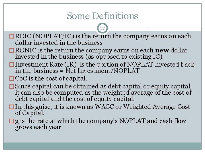 Some Definitions 27 � ROIC (NOPLAT/IC) is the return the company earns on each