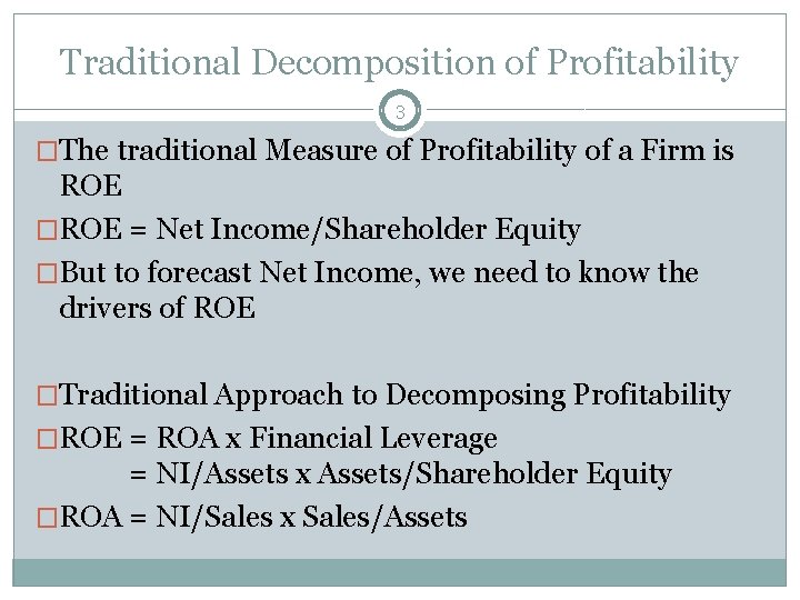 Traditional Decomposition of Profitability 3 �The traditional Measure of Profitability of a Firm is