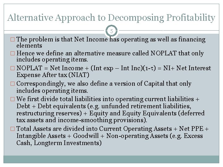 Alternative Approach to Decomposing Profitability 5 � The problem is that Net Income has