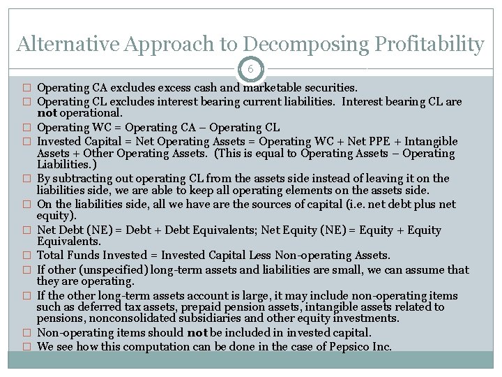 Alternative Approach to Decomposing Profitability 6 � Operating CA excludes excess cash and marketable