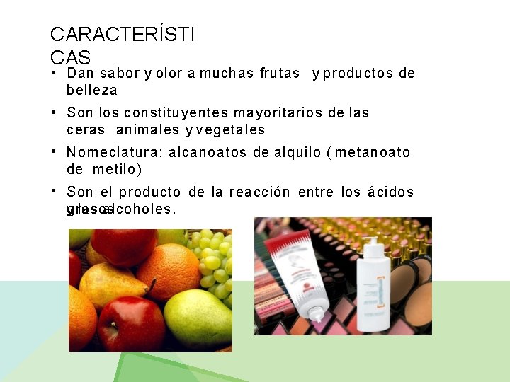 CARACTERÍSTI CAS • Dan sabor y olor a muchas frutas y productos de belleza