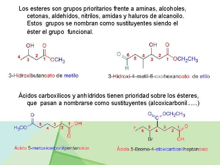 Los esteres son grupos prioritarios frente a aminas, alcoholes, cetonas, aldehídos, nitrilos, amidas y