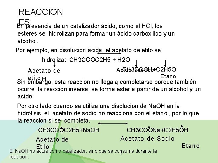 REACCION ES: En presencia de un catalizador ácido, como el HCl, los esteres se