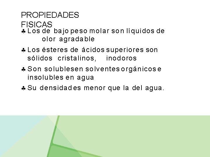 PROPIEDADES FISICAS Los de bajo peso molar son líquidos de olor agradable Los ésteres