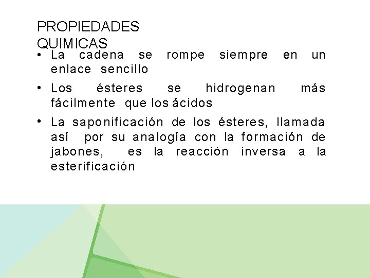 PROPIEDADES QUIMICAS • La cadena se rompe siempre en un enlace sencillo • Los