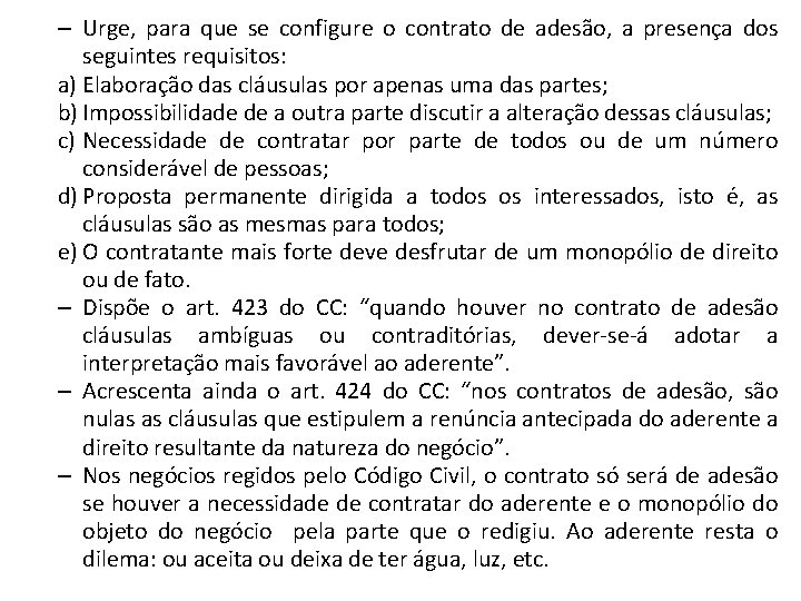 – Urge, para que se configure o contrato de adesão, a presença dos seguintes