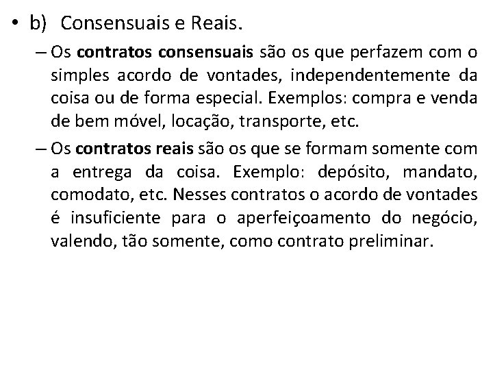  • b) Consensuais e Reais. – Os contratos consensuais são os que perfazem