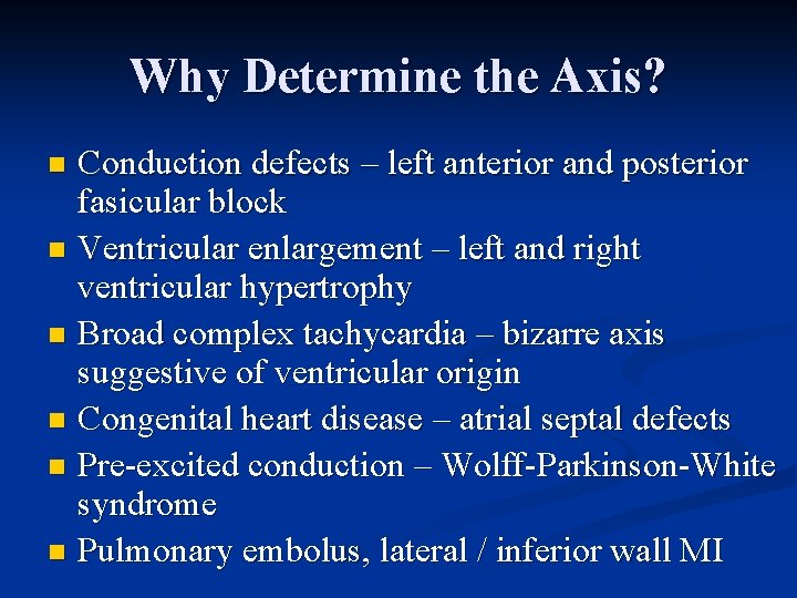 Why Determine the Axis? Conduction defects – left anterior and posterior fasicular block n