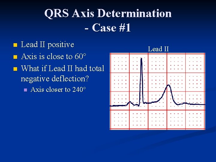 QRS Axis Determination - Case #1 n n n Lead II positive Axis is