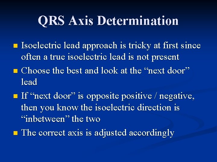 QRS Axis Determination Isoelectric lead approach is tricky at first since often a true