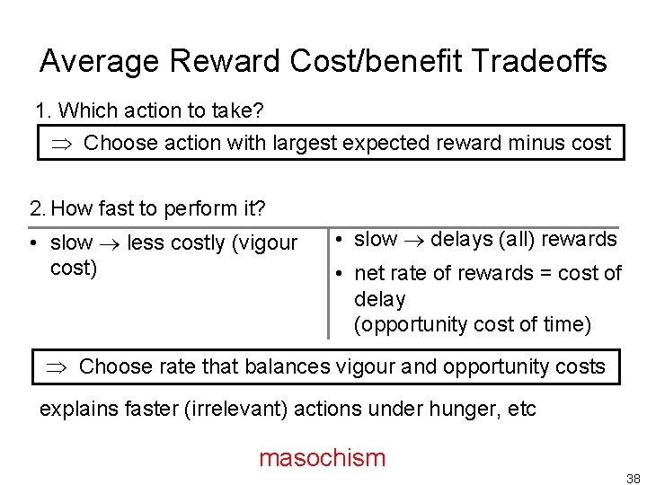 Average Reward Cost/benefit Tradeoffs 1. Which action to take? Þ Choose action with largest