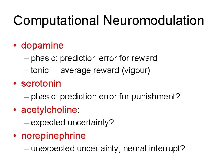 Computational Neuromodulation • dopamine – phasic: prediction error for reward – tonic: average reward