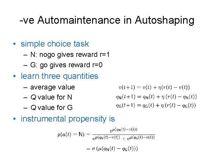 -ve Automaintenance in Autoshaping • simple choice task – N: nogo gives reward r=1