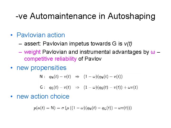 -ve Automaintenance in Autoshaping • Pavlovian action – assert: Pavlovian impetus towards G is