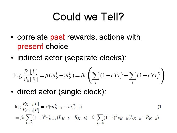 Could we Tell? • correlate past rewards, actions with present choice • indirect actor