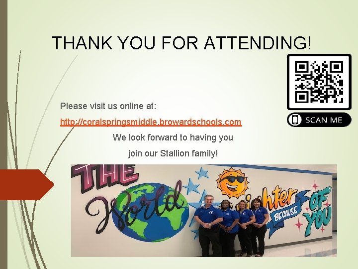 THANK YOU FOR ATTENDING! Please visit us online at: http: //coralspringsmiddle. browardschools. com We