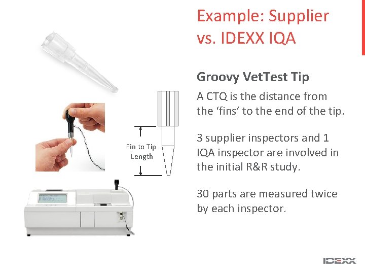 Example: Supplier vs. IDEXX IQA Groovy Vet. Test Tip A CTQ is the distance