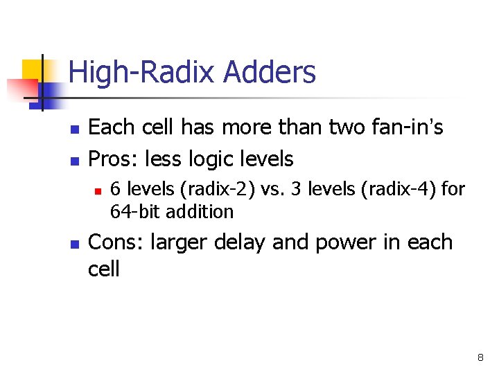 High-Radix Adders n n Each cell has more than two fan-in’s Pros: less logic