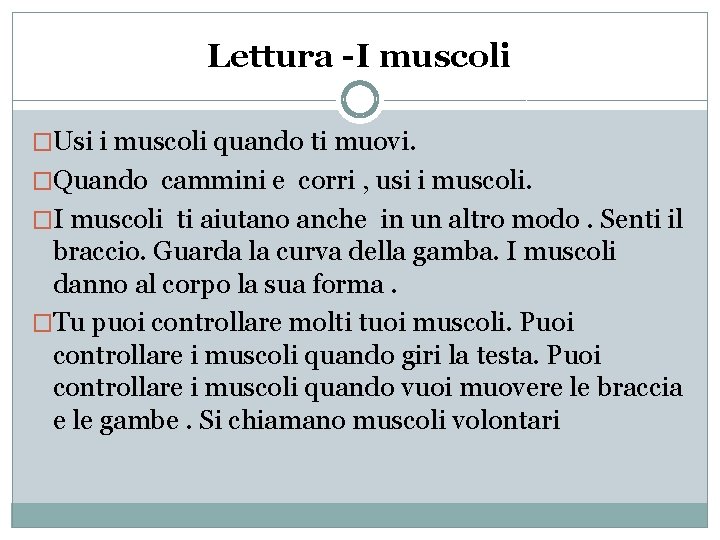 Lettura -I muscoli �Usi i muscoli quando ti muovi. �Quando cammini e corri ,