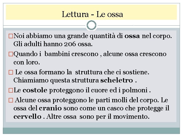  Lettura - Le ossa �Noi abbiamo una grande quantità di ossa nel corpo.