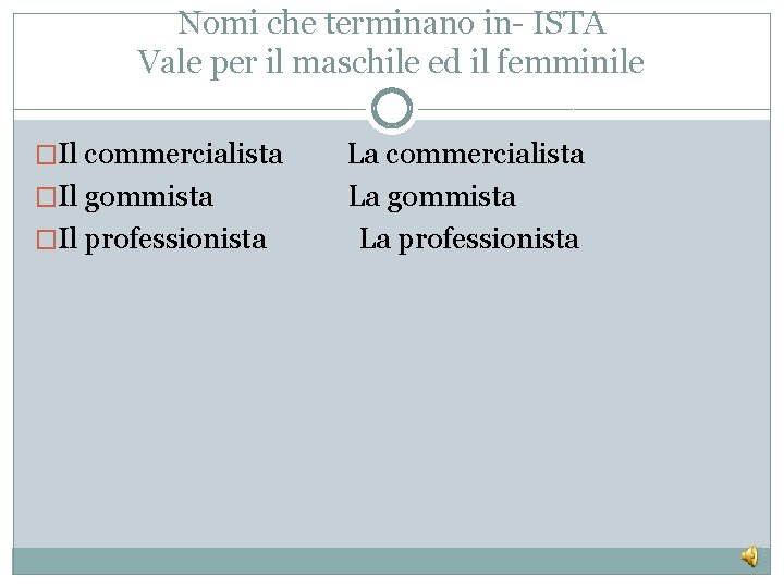 Nomi che terminano in- ISTA Vale per il maschile ed il femminile �Il commercialista