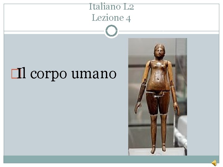 Italiano L 2 Lezione 4 �Il corpo umano 