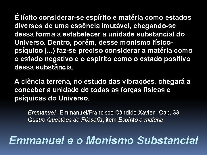 É lícito considerar-se espírito e matéria como estados diversos de uma essência imutável, chegando-se