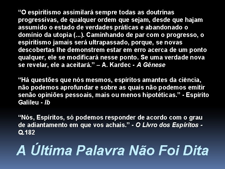 “O espiritismo assimilará sempre todas as doutrinas progressivas, de qualquer ordem que sejam, desde