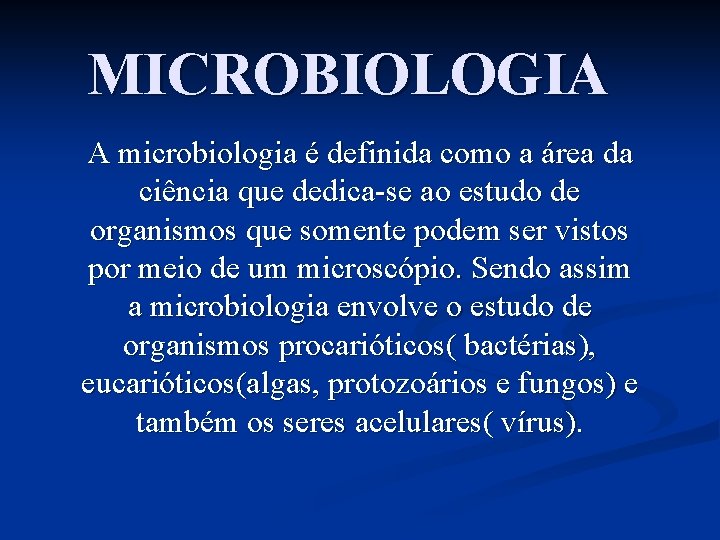 MICROBIOLOGIA A microbiologia é definida como a área da ciência que dedica-se ao estudo