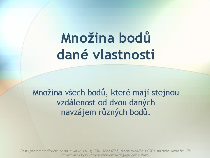 Množina bodů dané vlastnosti Množina všech bodů, které mají stejnou vzdálenost od dvou daných