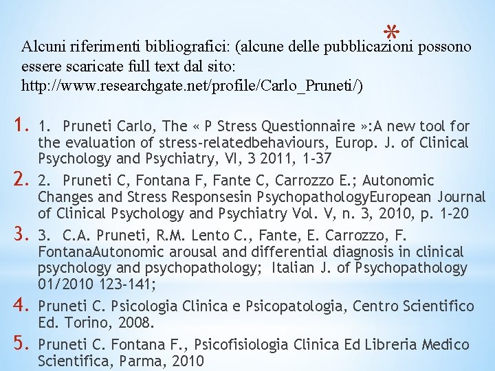 * Alcuni riferimenti bibliografici: (alcune delle pubblicazioni possono essere scaricate full text dal sito: * Alcuni riferimenti bibliografici: (alcune delle pubblicazioni possono essere scaricate full text dal sito: