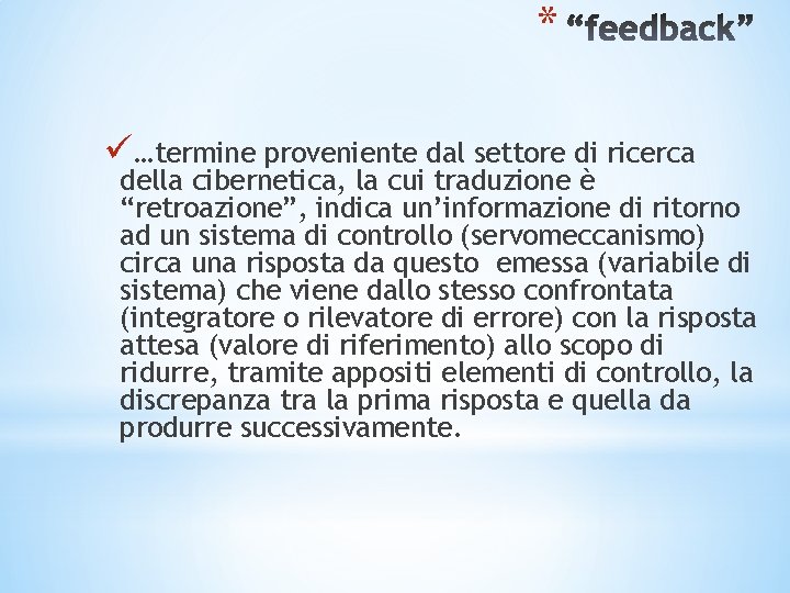 * ü…termine proveniente dal settore di ricerca della cibernetica, la cui traduzione è “retroazione”, * ü…termine proveniente dal settore di ricerca della cibernetica, la cui traduzione è “retroazione”,