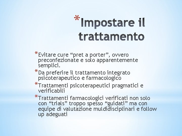 * *Evitare cure “pret a porter”, ovvero preconfezionate e solo apparentemente semplici. *Da preferire * *Evitare cure “pret a porter”, ovvero preconfezionate e solo apparentemente semplici. *Da preferire