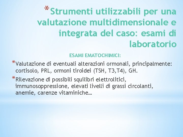 * Strumenti utilizzabili per una valutazione multidimensionale e integrata del caso: esami di laboratorio * Strumenti utilizzabili per una valutazione multidimensionale e integrata del caso: esami di laboratorio