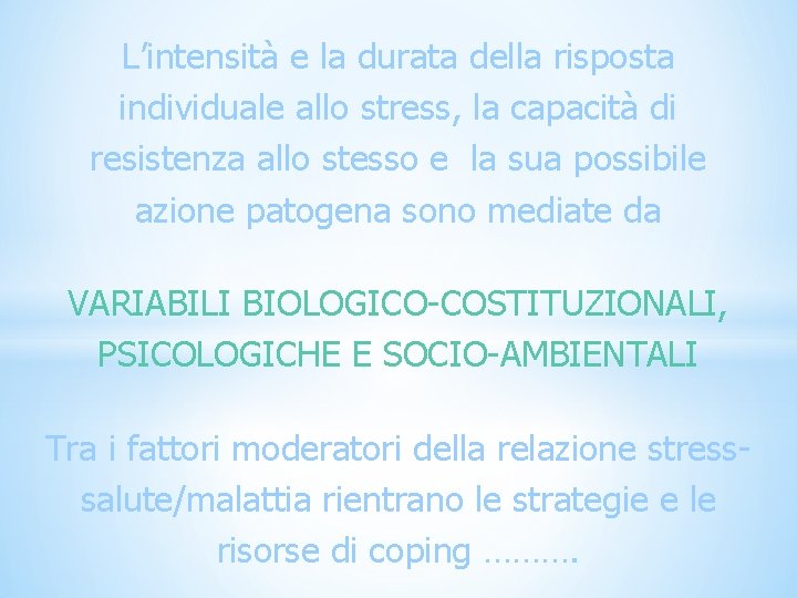 L’intensità e la durata della risposta individuale allo stress, la capacità di resistenza allo L’intensità e la durata della risposta individuale allo stress, la capacità di resistenza allo