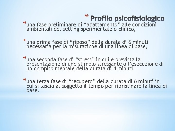 * *una fase preliminare di “adattamento” alle condizioni ambientali del setting sperimentale o clinico, * *una fase preliminare di “adattamento” alle condizioni ambientali del setting sperimentale o clinico,