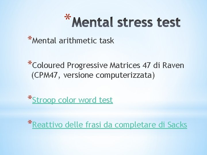 * *Mental arithmetic task *Coloured Progressive Matrices 47 di Raven (CPM 47, versione computerizzata) * *Mental arithmetic task *Coloured Progressive Matrices 47 di Raven (CPM 47, versione computerizzata)
