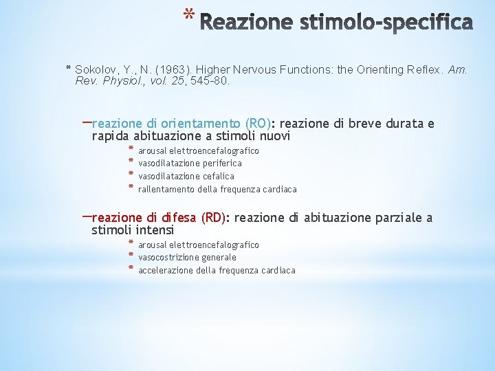 * * Sokolov, Y. , N. (1963). Higher Nervous Functions: the Orienting Reflex. Am. * * Sokolov, Y. , N. (1963). Higher Nervous Functions: the Orienting Reflex. Am.