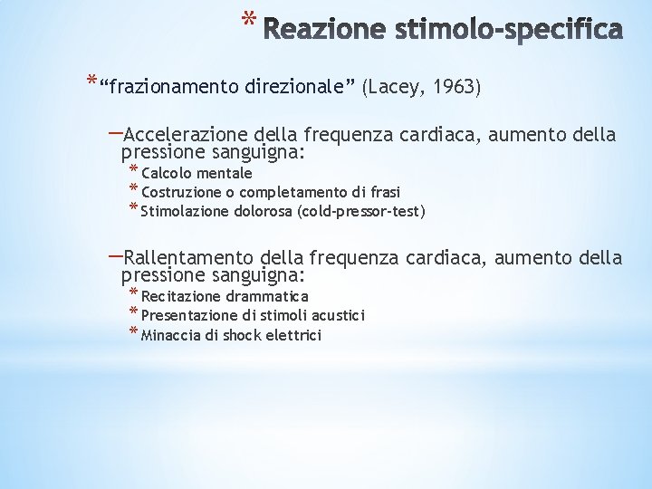 * *“frazionamento direzionale” (Lacey, 1963) –Accelerazione della frequenza cardiaca, aumento della pressione sanguigna: * * *“frazionamento direzionale” (Lacey, 1963) –Accelerazione della frequenza cardiaca, aumento della pressione sanguigna: *