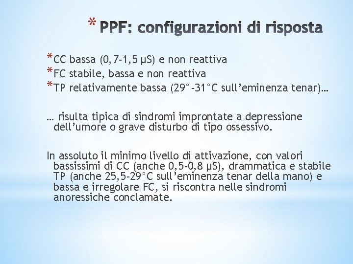 * *CC bassa (0, 7 -1, 5 µS) e non reattiva *FC stabile, bassa * *CC bassa (0, 7 -1, 5 µS) e non reattiva *FC stabile, bassa