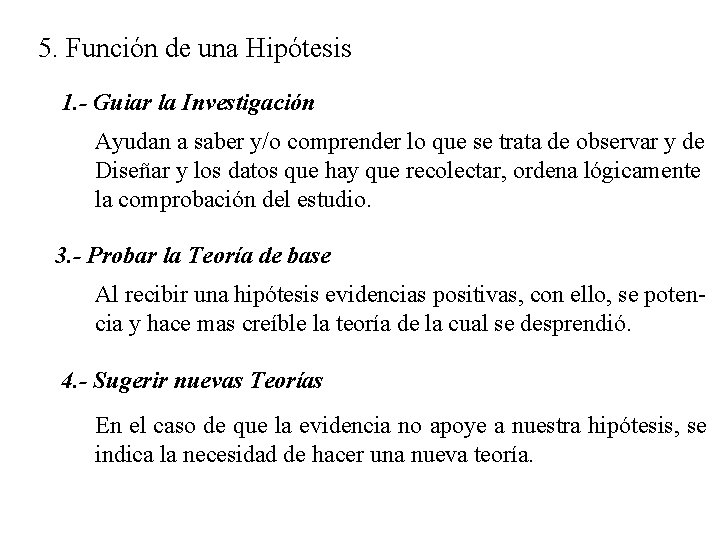 5. Función de una Hipótesis 1. - Guiar la Investigación Ayudan a saber y/o 5. Función de una Hipótesis 1. - Guiar la Investigación Ayudan a saber y/o
