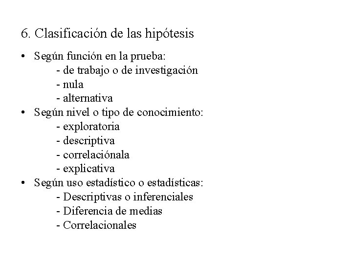6. Clasificación de las hipótesis • Según función en la prueba: - de trabajo 6. Clasificación de las hipótesis • Según función en la prueba: - de trabajo