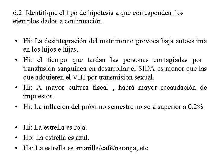 6. 2. Identifique el tipo de hipótesis a que corresponden los ejemplos dados a 6. 2. Identifique el tipo de hipótesis a que corresponden los ejemplos dados a