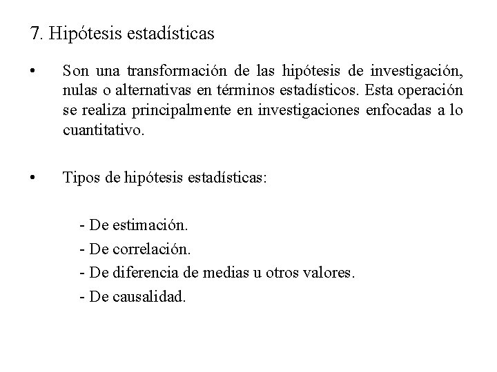 7. Hipótesis estadísticas • Son una transformación de las hipótesis de investigación, nulas o 7. Hipótesis estadísticas • Son una transformación de las hipótesis de investigación, nulas o