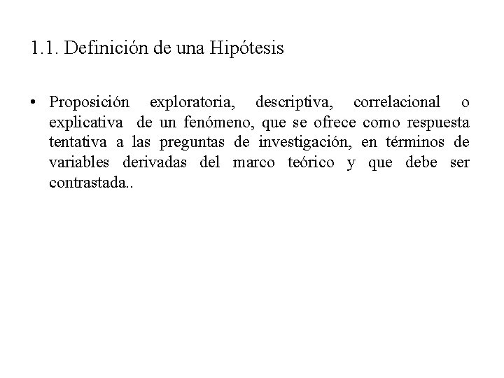 1. 1. Definición de una Hipótesis • Proposición exploratoria, descriptiva, correlacional o explicativa de 1. 1. Definición de una Hipótesis • Proposición exploratoria, descriptiva, correlacional o explicativa de